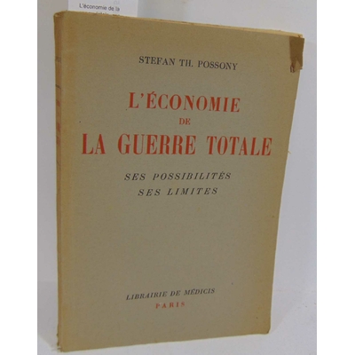 Possony stefan : L'économie de la guerre totale. ses possibilités, ses limites...