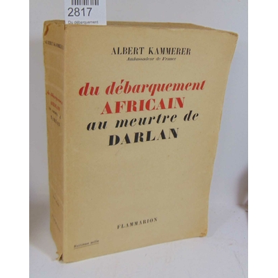 Kammerer albert : Du débarquement Africain au meurtre de Darlan...