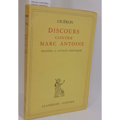 Cicéron  : discours contre Marc Antoine. première à septième philippiques...