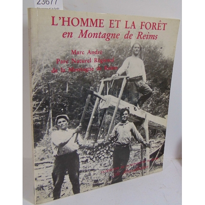 ANDRE Marc  : L'homme et la forêt en Montagne de Reims; Parc Naturel Régional de la Montagne de Reims...