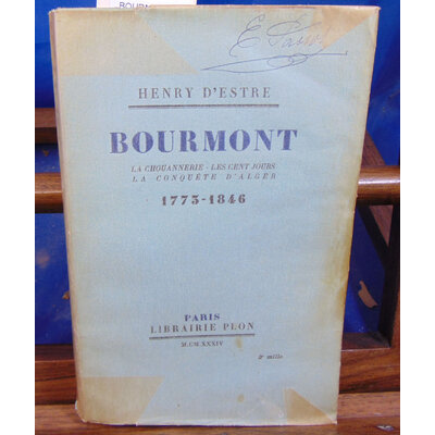 ESTRE Henry d : BOURMONT la chouannerie, les cent jours la conquête d'alger 1773-1846...