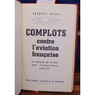 GRESA JACQUES : Complots contre l'aviation française un épisode de la lutte pour l'indépendance nationale...