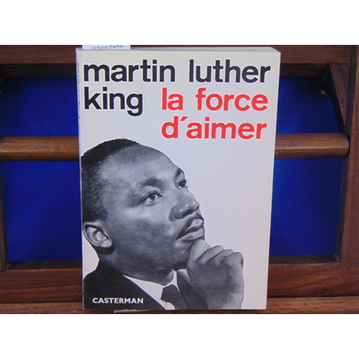 Luther King Martin : La force d'aimer...