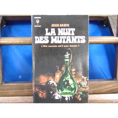 Sadyn Jean : La nuit des mutants L'être nouveau est-il pour demain ?...