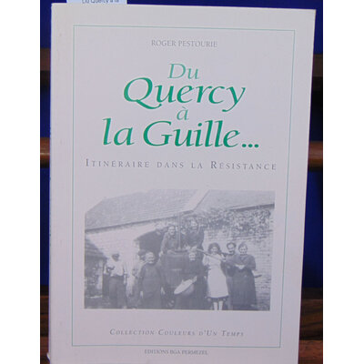 Pestourie roger : Du Quercy à la Guille. Itinéraire dans la résistance...
