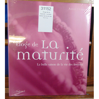 Hubert Annie : Eloge de la maturité : La belle saison de la vie des femmes...