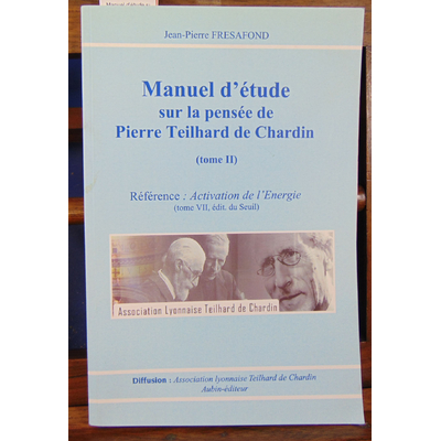 Fresafond Jean-Pierre : Manuel d'étude sur la pensée de Pierre Teilhard de Chardin. Tome 2...