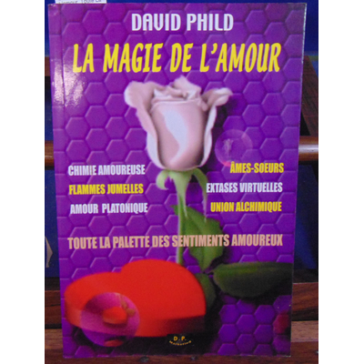 Phild  : La magie de L'amour, Toute La Palette Des Sentiments Amoureux (Chimie Amoureuse, Flammes Jumelles, Am