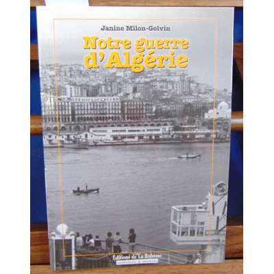 Milon-Golvin Janine : Notre guerre d'Algérie...