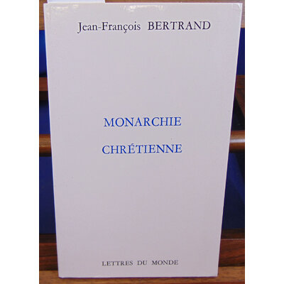 Bertrand Jean-François : Monarchie chrétienne...