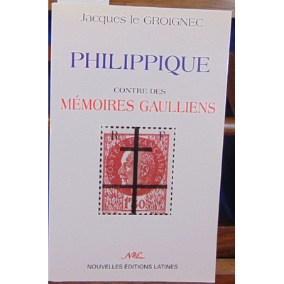 Groignec Jacques Le : Philippique contre des Mémoires gaulliens...