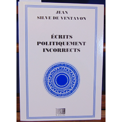 de Ventavon Jean Silve : Écrits politiquement incorrects...