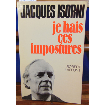 Isorni J : Je hais ces impostures...
