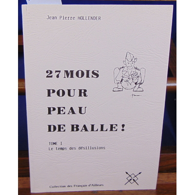 Hollender  : 27 mois pour peau de balle.. Tome 1 Le temps des désillusions...