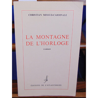 Missud-Cardinale  : La montagne de l'horloge. Roman...