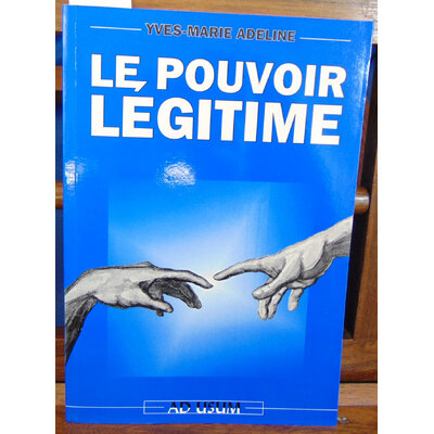 Adeline Yves-Marie : Le pouvoir légitime (Ad usum)...