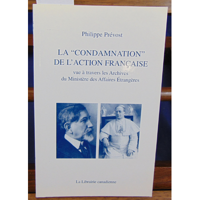 Prévost Philippe : LA " CONDAMNATION " DE L'ACTION FRANCAISE. Vue à travers les archives du Ministre des Affai