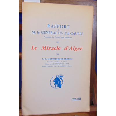 Brousse Montpeyroux : RAPPORT A M. LE GENERAL DE GAULLE ou le miracle d'Alger. SECOND RAPPORT À M. LE GENERAL
