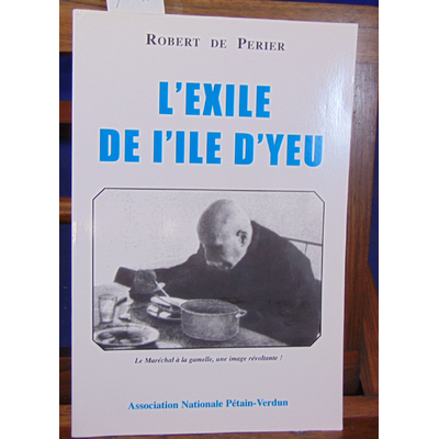 Perier robert de : L'exile de l'ile d'Yeu...