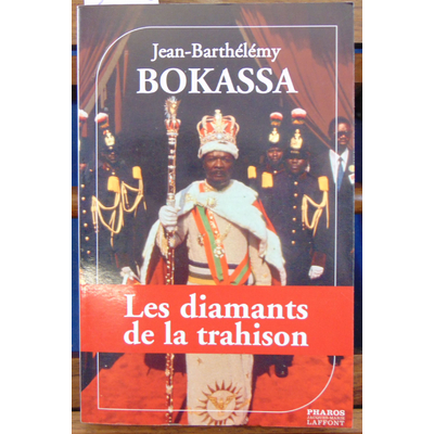 Bokassa Jean-Barthélémy : Les diamants de la trahison...