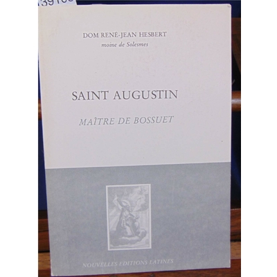 Hesbert  : Saint Augustin. Maitre de Bossuet...