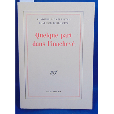 JANKELEVITCH Vladimir - BERLOWITZ : Quelque part dans l'inachevé...