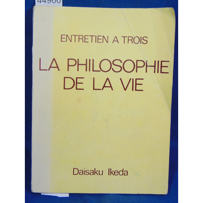 Ikeda  : Entretien à trois. La philosophie de la vie par IKEDA Daisaku...