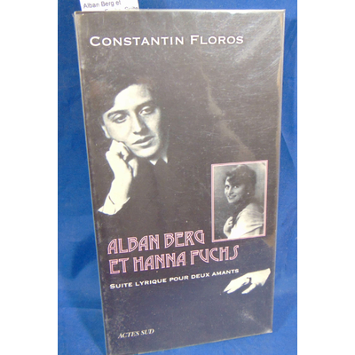 Floros  : Alban Berg et Hanna Fuchs: Suite lyrique pour deux amants...