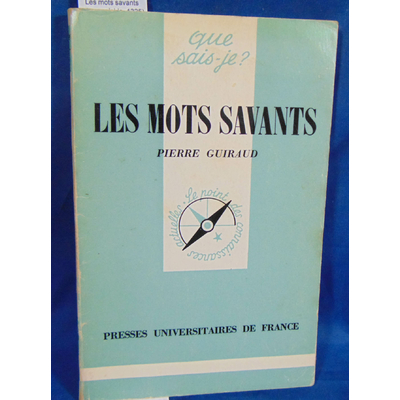 Guiraud  : Les mots savants (que saisi-je  1325)...