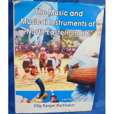 : The Music and Musical Instruments of North Eastern India...