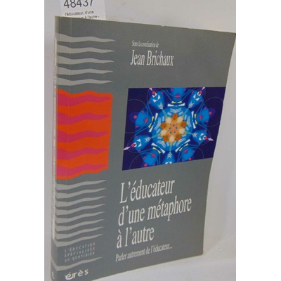 Brichaux  : l'éducateur, d'une métaphore à l'autre - parler autrement de l'éducateur...