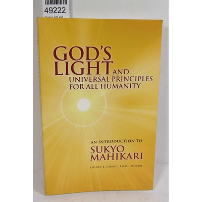 Mahikari  : God's Light and universal principles for all humanity An Introduction to Sukyo Mahikari - Sukyo Ma