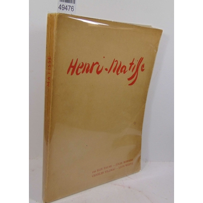 Faure  : Henri Matisse. Par ; Elie Faure; Jules Romains: Charles Vildrac and Leon Werth...