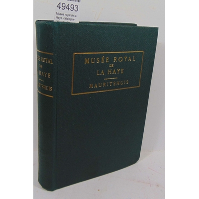 : Musée royal de la Haye. catalogue raisonné des tableaux et des sculptures...