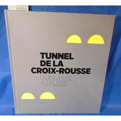 collectif  : Tunnel de la croix rousse d'une rive à l'autre...