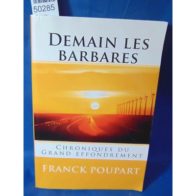 Poupart  : Demain les barbares: Chroniques du Grand effondrement. Par Franck Poupart...