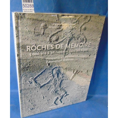 Breteau  : Roches de Mémoire - 5000 ans d'art rupestre dans les Alpes. Par  Emmanuel Breteau, Jean-Loïc Le Que