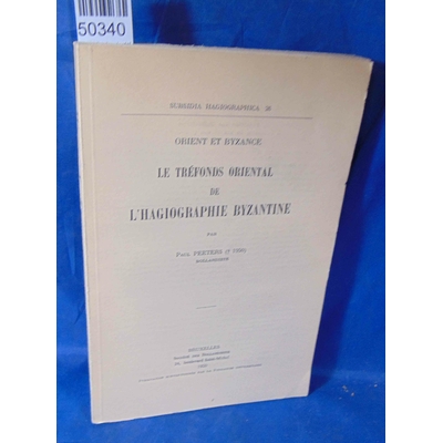 Peeters  : Les trefonds oriental de l'Hagiographie Byzantine. Par Paul Peeters...