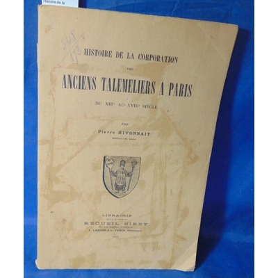 Hivonnait  : Histoire de la corporation des anciens Talemeliers à Paris du XVIIIe au XVIIIe siècle. Par Pierre
