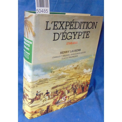 Laurens  : L'Expédition d'Egypte, 1798-1801. Par Henry Laurens,Charles C. Gillispie,Jean-Claude Golvin...