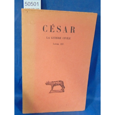 César  : Guerre civile. Livre III. Texte établi et traduit Pierre Fabre...