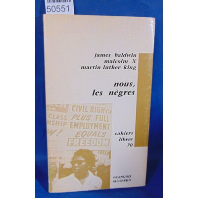 Baldwin  : Nous les nègres. Par J. Baldwin, Malcolm X et M. Luther King...
