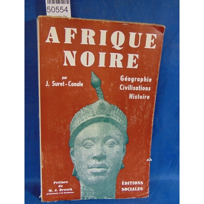 Suret-Canale  : Afrique noire. Par Suret-Canale. Tome I. Geographie, Civilisation, Histoire...