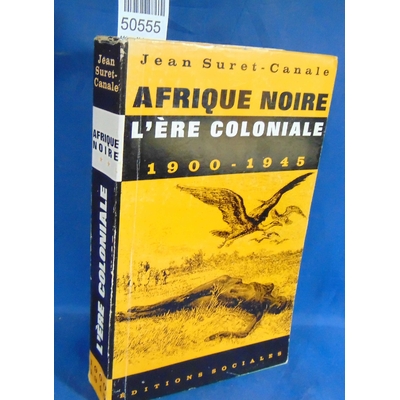 Suret-Canale  : Afrique Noire occidentale et centrale Tome 2 L'ère coloniale 1900 1945.  Suret-Canale Jean...