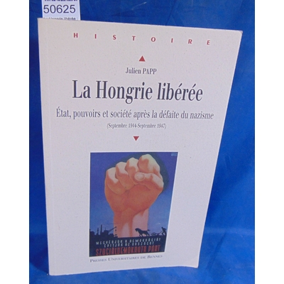 Papp  : La Hongrie libérée : Etat, pouvoirs et société après la défaite du nazisme (septembre 1944-septembre 1