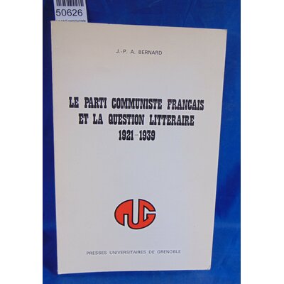 Bernard  : Le parti communiste Francais et la question littéraire. 1921-1939.
BERNARD Jean-Pierre A....