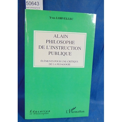 Lorvellec  : Alain philosophe de l'instruction publique. Par Yves Lorvellec...