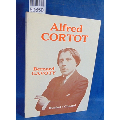 Gavoty  : Alfred Cortot.  Par Bernard Gavoty...