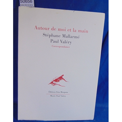 : Autour de moi et la main. S. Mallarmé et P. Valéry Correspondance...