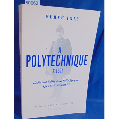 Joly  : À Polytechnique - X 1901. Hervé Joly, Antoine Compagnon (Préface)...